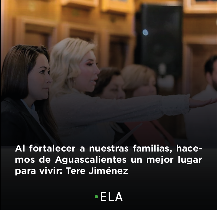 Al fortalecer a nuestras familias, hacemos de Aguascalientes un mejor lugar para vivir: Tere Jiménez