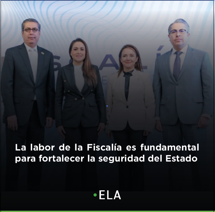 La labor de la Fiscalía es fundamental para fortalecer la seguridad del Estado
