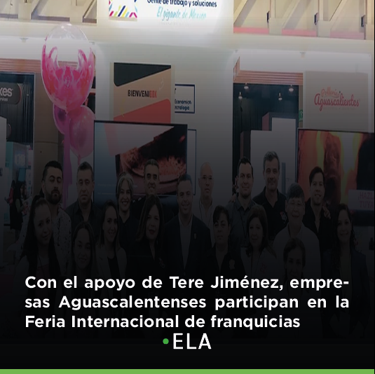 Con el apoyo de Tere Jiménez, empresas Aguascalentenses participan en la Feria Internacional de franquicias