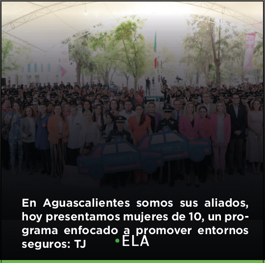 En Aguascalientes somos sus aliados, hoy presentamos mujeres de 10, un programa enfocado a promover entornos seguros: TJ