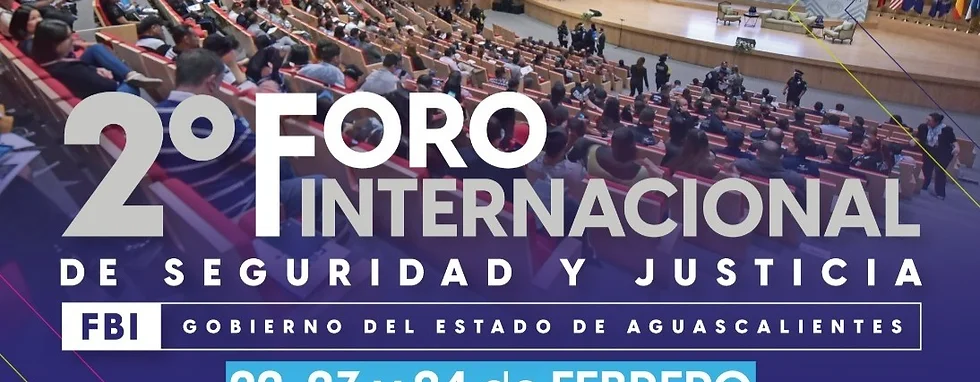 FBI PRESENTE EN EL 2° FORO INTERNACIONAL DE SEGURIDAD Y JUSTICIA EN AGUASCALIENTES