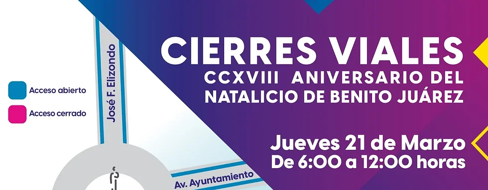 CIERRES VIALES POR EL ANIVERSARIO DEL NATALICIO DE BENITO JUÁREZ