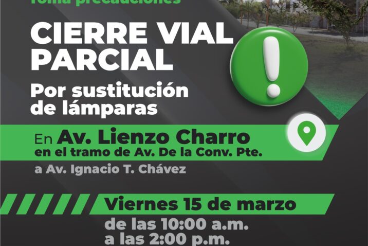 LLAMA MUNICIPIO A TOMAR PRECAUCIONES POR CIERRES PARCIALES EN AVENIDA LIENZO CHARRO