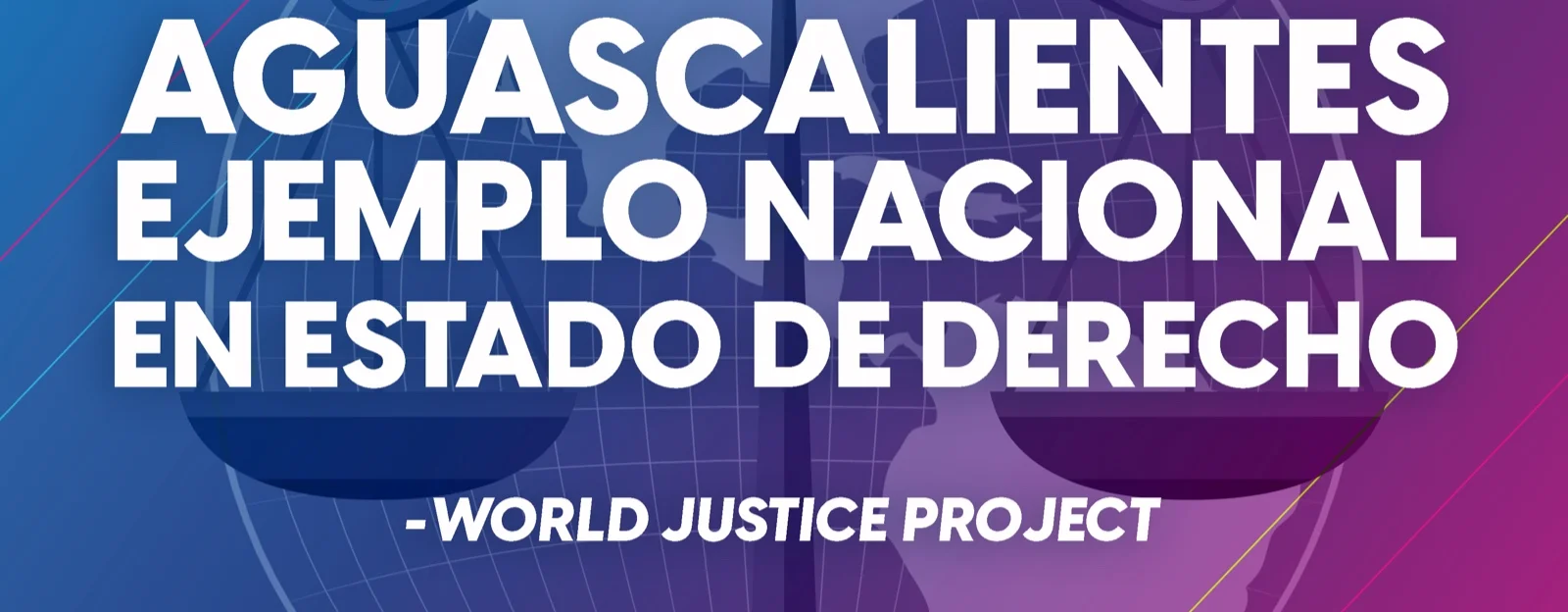 AGUASCALIENTES DENTRO DE LOS PRIMEROS LUGARES EN ESTADO DE DERECHO, SEGÚN WORLD JUSTICE PROJECT